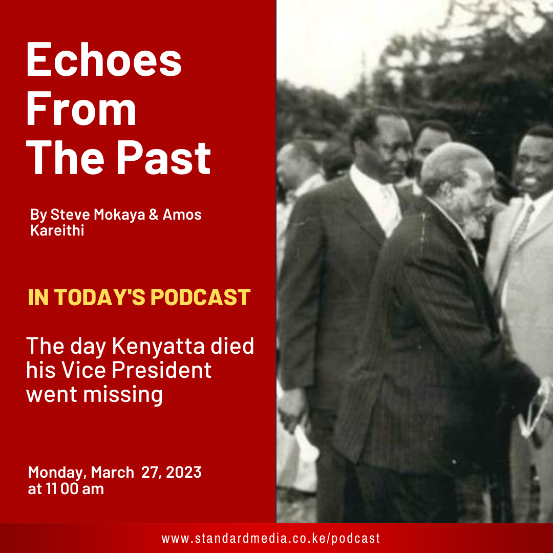 The day Kenyatta died his Vice President went missing: Echoes from the past podcast