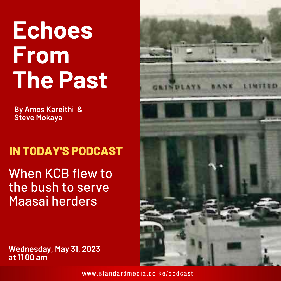 When KCB flew to the bush to serve Maasai herders: Echoes from the past podcast